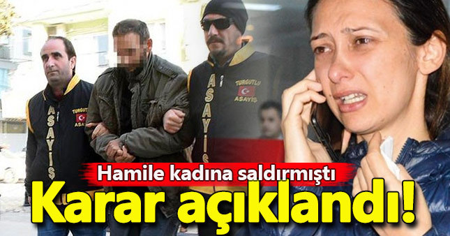 Hamile kadına tekme atan saldırganla ilgili karar çıktı