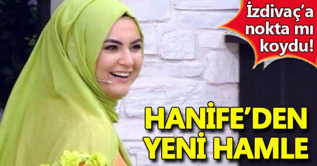 Hanife izdivaçı bırakıyor mu?