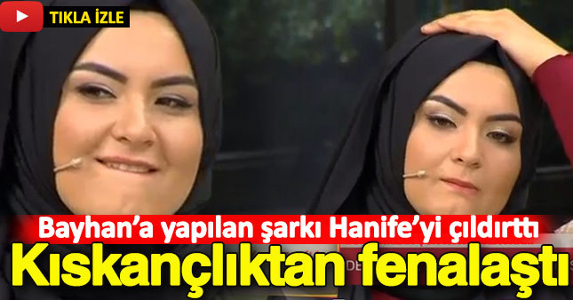 Hanife kıskançlıktan fenalaştı