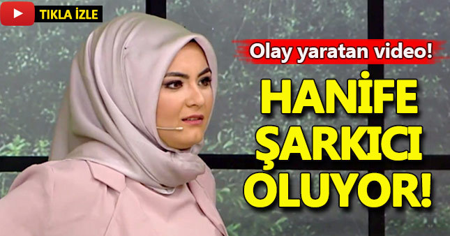 Hanife şarkıcı mı oluyor?