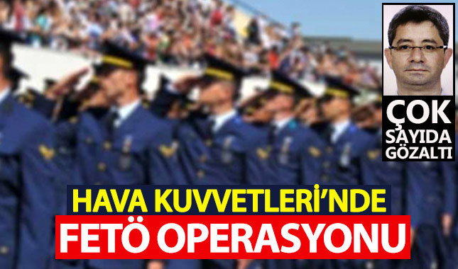 Hava Kuvvetleri'nde FETÖ operasyonu: 188 gözaltı