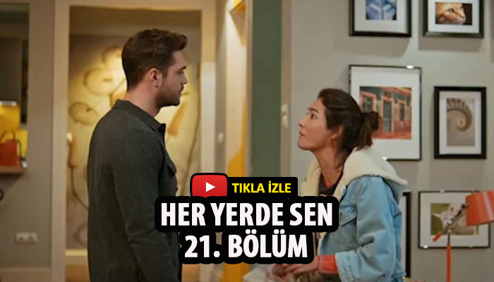 Her Yerde Sen 21. bölüm hd izle | Her Yerde Sen son bölüm izle | yeni bölüm izle1