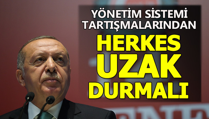 "Herkes yönetim sistemi, tartışmalarından uzak durmalı"