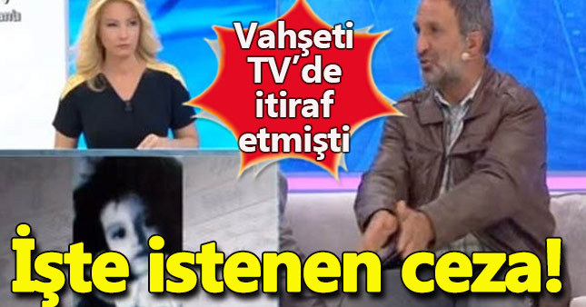 Müge Anlı programında cinayeti itiraf eden Himmet Aktürk için istenen ceza belli oldu