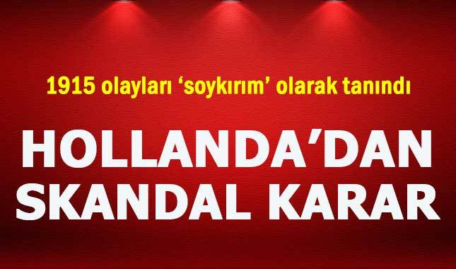 Hollanda 1915 olaylarına 'soykırım' dedi
