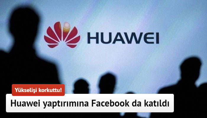 Huawei yaptırımına Facebook da katıldı