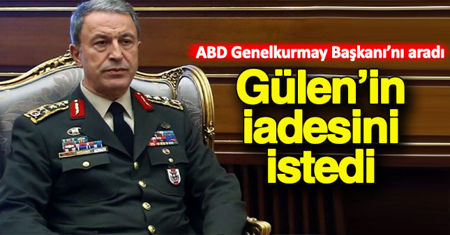 Hulusi Akar, Gülen'in iadesi için ABD'nin Genelkurmay Başkanı'nı aradı