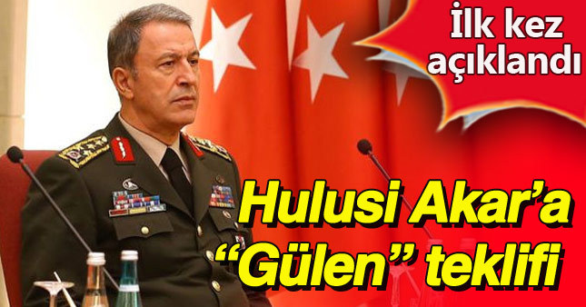 Hulusi Akar'a Fethullah Gülen'le görüşme teklifi