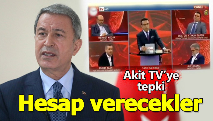 Hulusi Akar'dan Akit TV'ye hesap verecekler demesi
