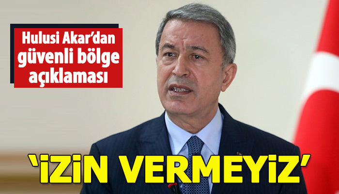 Hulusi Akar'dan güvenli bölge açıklaması