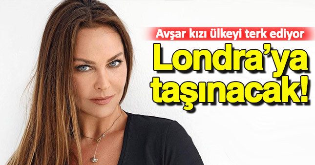 Hülya Avşar Londra'ya taşınıyor