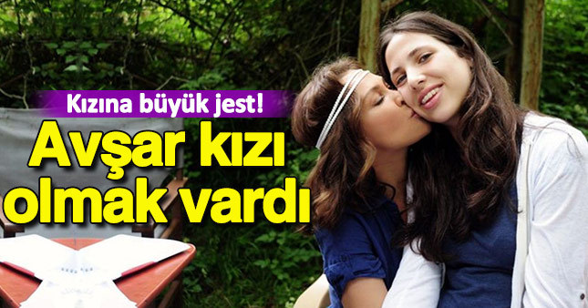 Hülya Avşar'dan kızına büyük jest