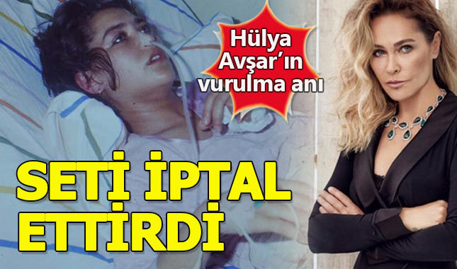 Hülya Avşar'ın vurulma anı çekimleri iptal ettirdi