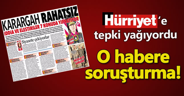 Hürriyet'in 'Karargah rahatsız' haberine soruşturma