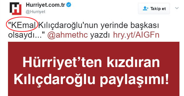 Hürriyet'in Kılıçdaroğlu paylaşımı CHP'lileri kızdırdı
