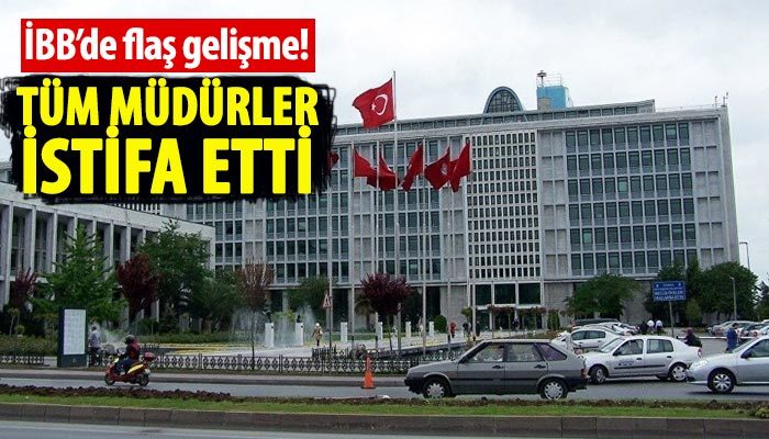 İBB iştirak şirketi müdürlerinin tümü istifa etti
