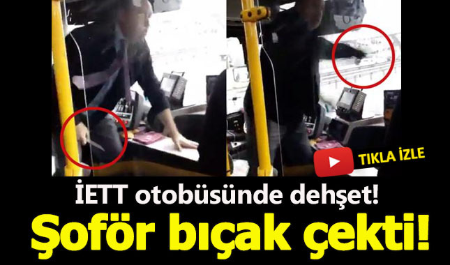 İETT otobüsünde korkunç olay! Şoför yolculara bıçak çekti