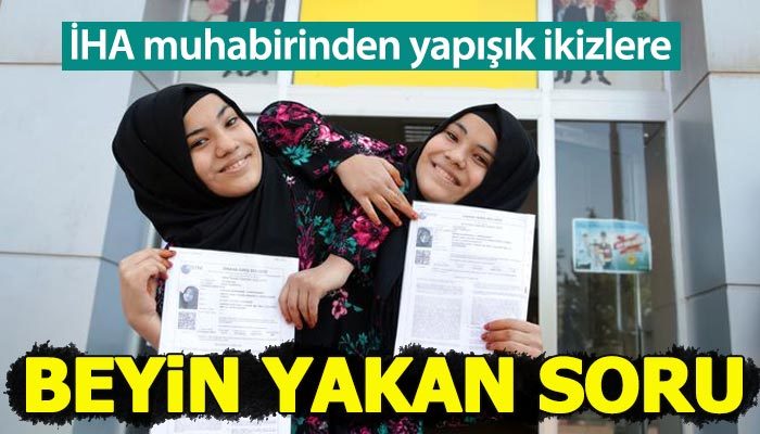 İHA muhabirinden yapışık ikizlere beyin yakan soru