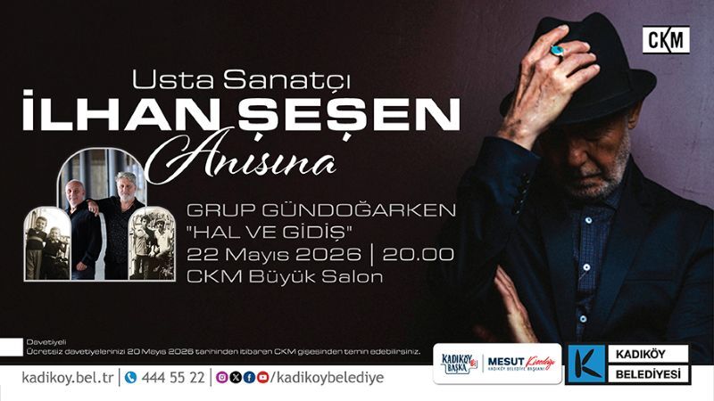 İLHAN ŞEŞEN KADIKÖY'DE ANILACAK