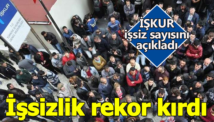 İŞKUR açıkladı! İşsizlik rekor kırdı!