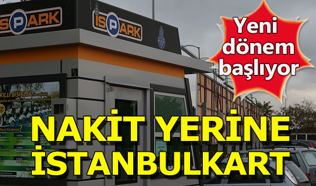 İSPARK'larda İstanbulkart dönemi resmen başlıyor