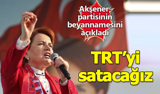 İYİ Parti Başkanı Akşener, İYİ Partinin seçim beyannamesini açıkladı