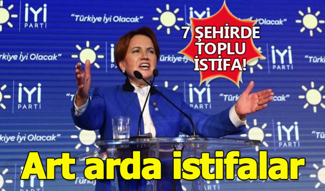 İYİ Parti'de toplu istifalar!