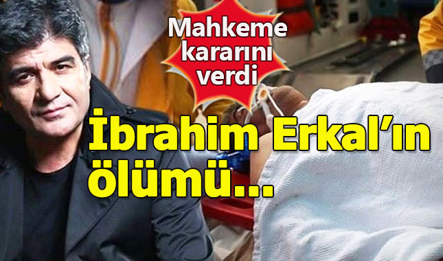 İbrahim Erkal'ın ölümüyle ilgili karar açıklandı