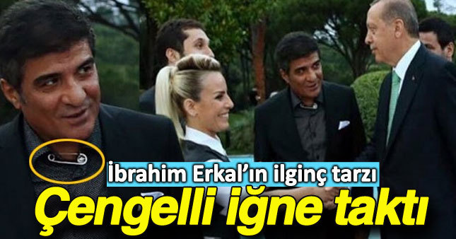 İbrahim Erkan'dan şaşırtan "çengelli iğne" stili