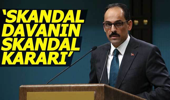 İbrahim Kalın: Skandal davanın skandal kararı