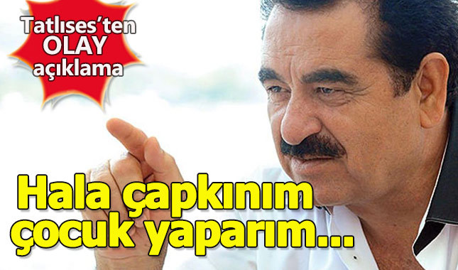 İbrahim Tatlıses'ten olay açıklama: Hala çocuk yapabilirim