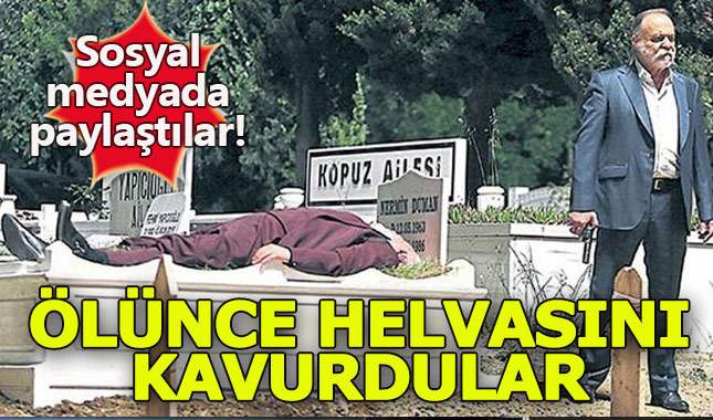 İçerde'nin Kudret'i ölünce helvasını kavurdular