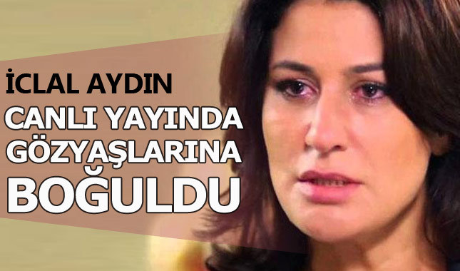 İclal Aydın canlı yayında gözyaşlarını tutamadı