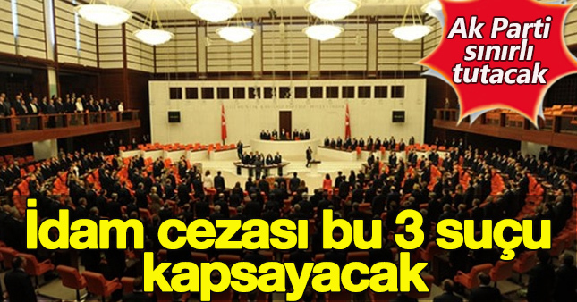 İdam Cezası 3 suçu kapsayacak