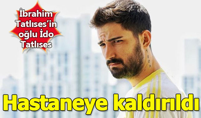 İdo Tatlıses hastaneye kaldırıldı! Son dakika sağlık durumu nasıl? Ne oldu?