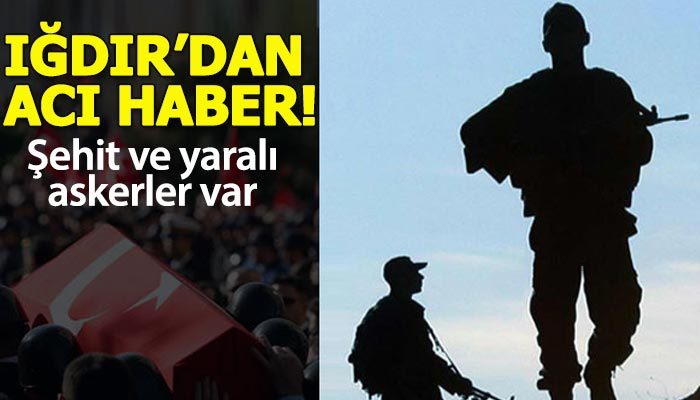 Iğdır'da çatışma! Şehit ve yaralılar var