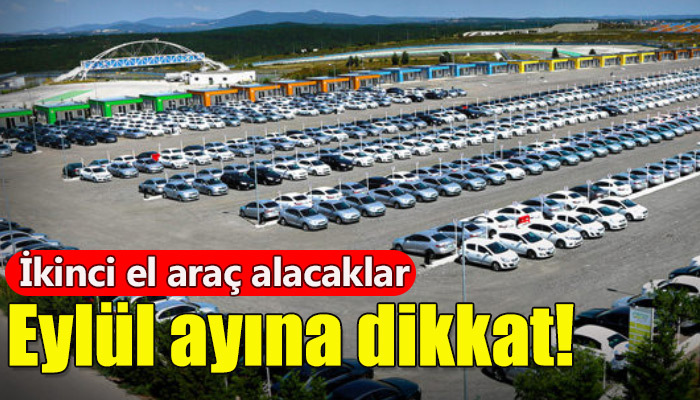İkinci el araç alacaklar için Eylül ayı çok önemli!