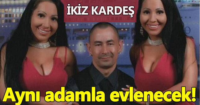 İkiz kardeşler aynı adamla evlenecekler!