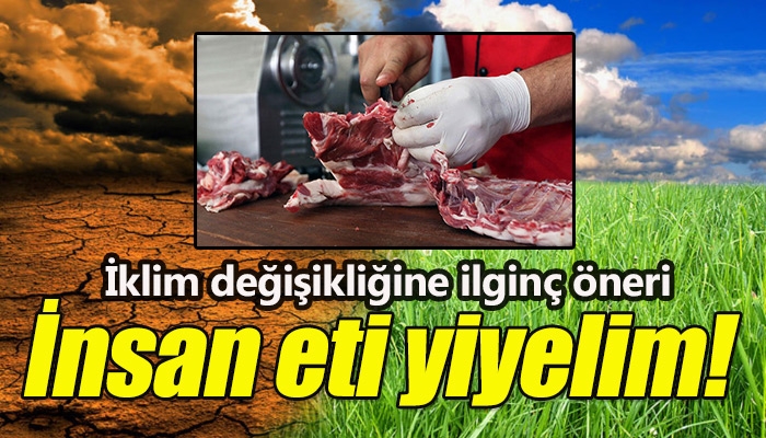 İklim değişikliğine karşı 'insan eti yiyelim' önerisi