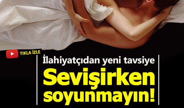 İlahiyatçıdan ilişki tavsiyesi:Sevişirken soyunmayın