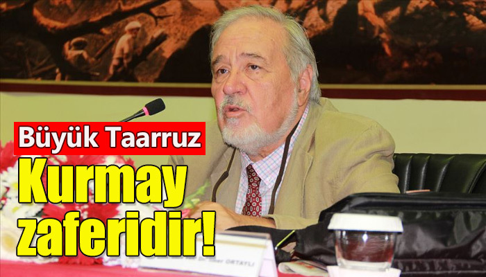 İlber Ortaylı, Büyük Taarruz'u yorumladı