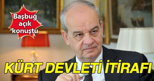 İlker Başbuğ: Kürt Devletini sadece iki ülke engelleyebilir!