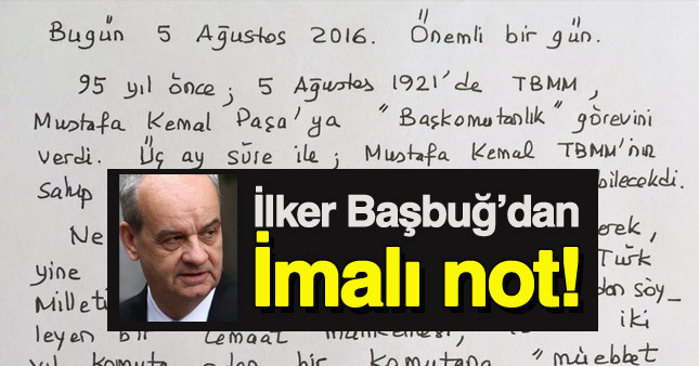 İlker Başbuğ'dan el yazısıyla 5 Ağustos notu