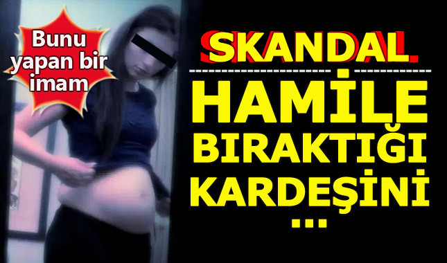 İmam ağabey, kız kardeşini hamile bıraktı