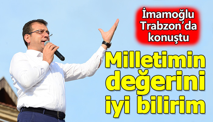 İmamoğlu: Milletimin değerlerini iyi bilirim