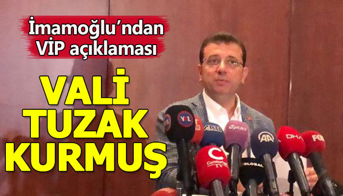İmamoğlu: Sayın vali bize tuzak kurmuş