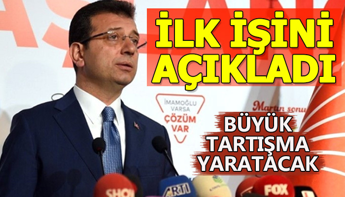 İmamoğlu'nun ilk icraatı tartışma yaratacak