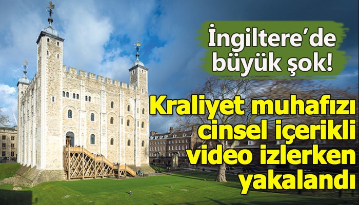 İngiltere'de kraliyet muhafızı cinsel içerikli video izlerken yakalandı