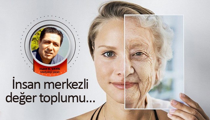 İnsan merkezli değer toplumu…