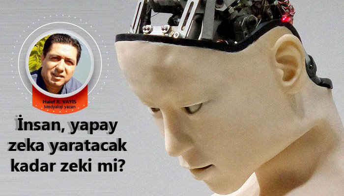 İnsan, yapay zeka yaratacak kadar zeki mi?